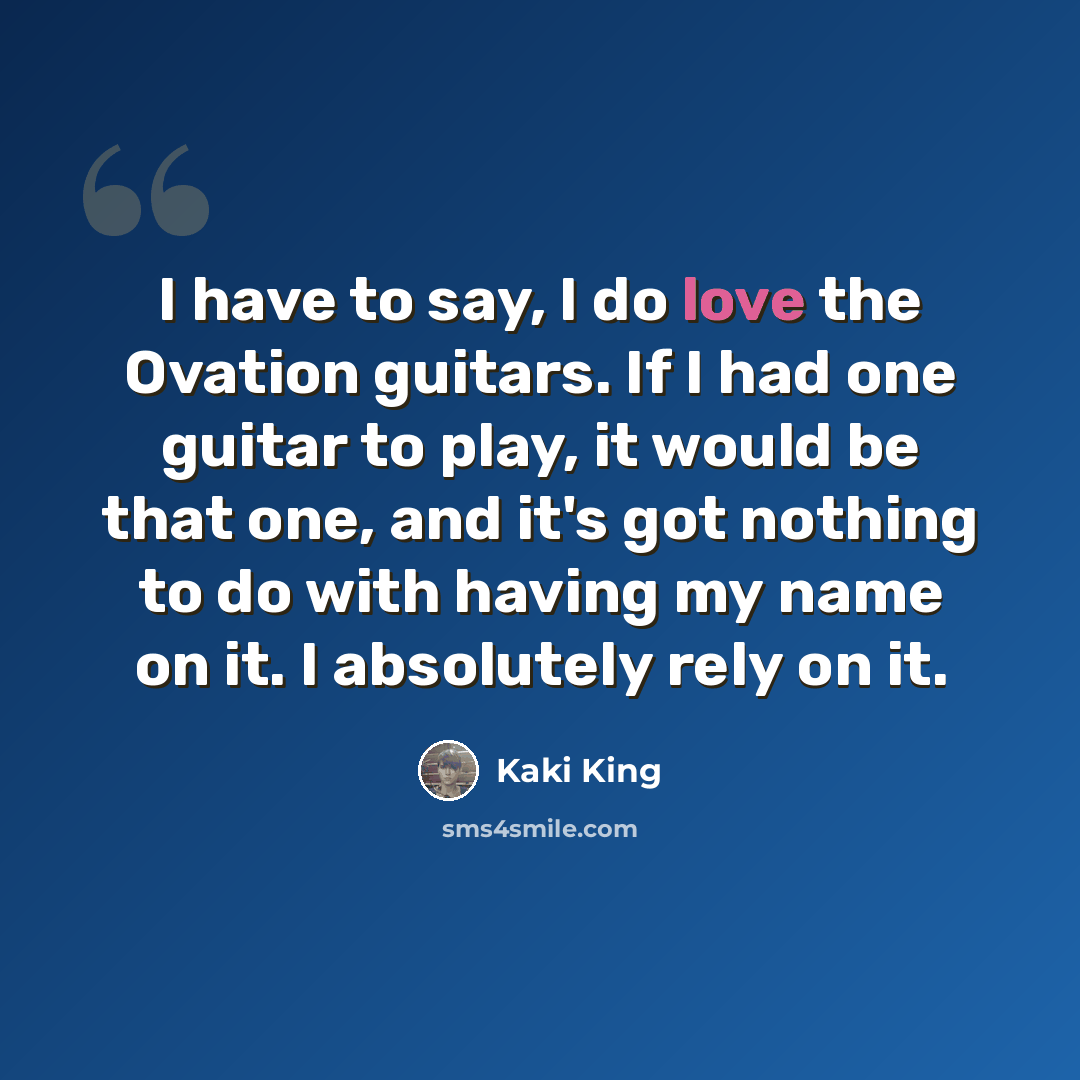 “I have to say, I do love the Ovation guitars. If I had one guitar to play, it would be that one, and it's got nothing to do with having my name on it. I absolutely rely on it.” quote by Kaki King