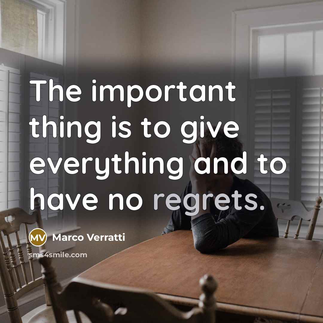 “The important thing is to give everything and to have no regrets.” quote by Marco Verratti
