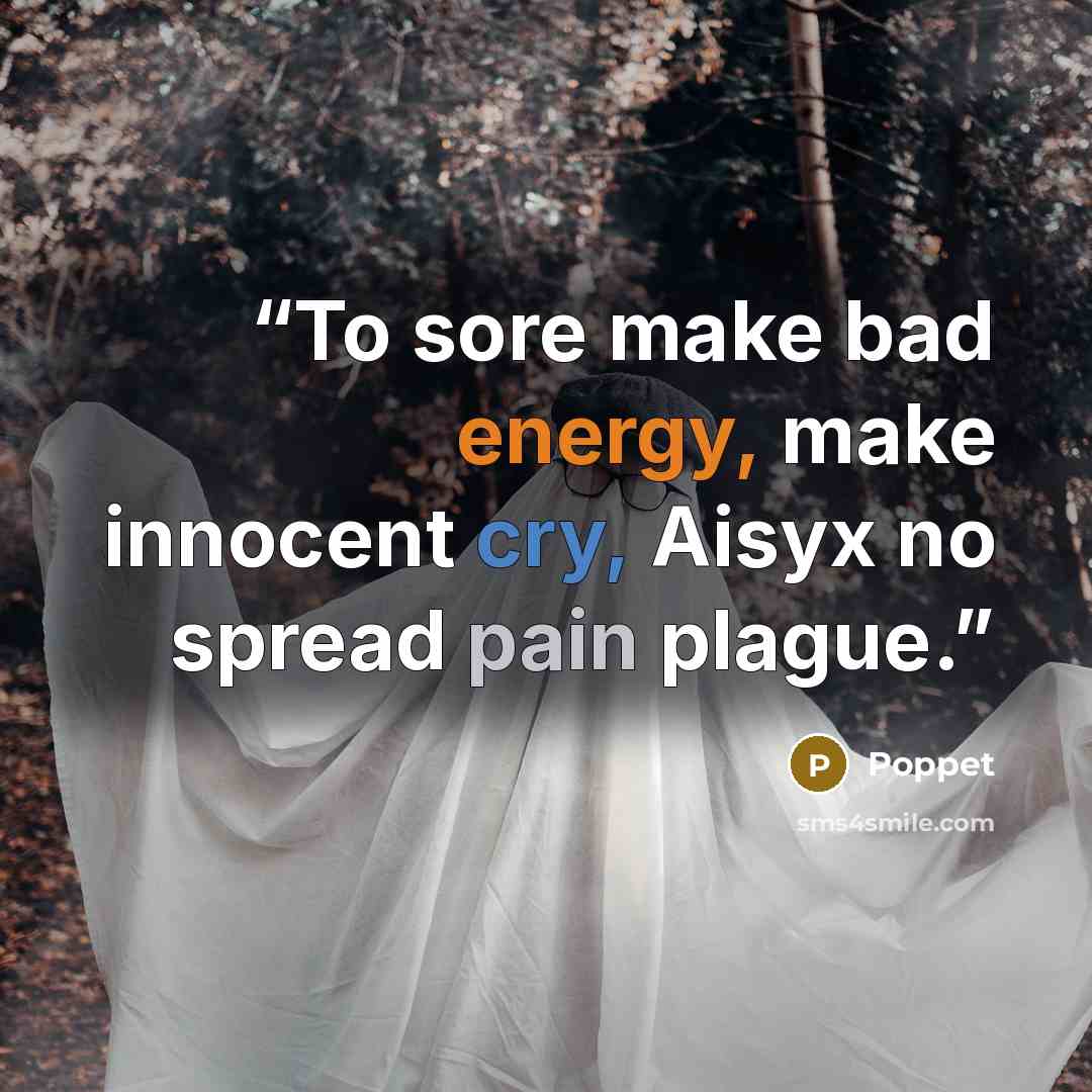 “To sore make bad energy, make innocent cry, Aisyx no spread pain plague.” quote by Poppet