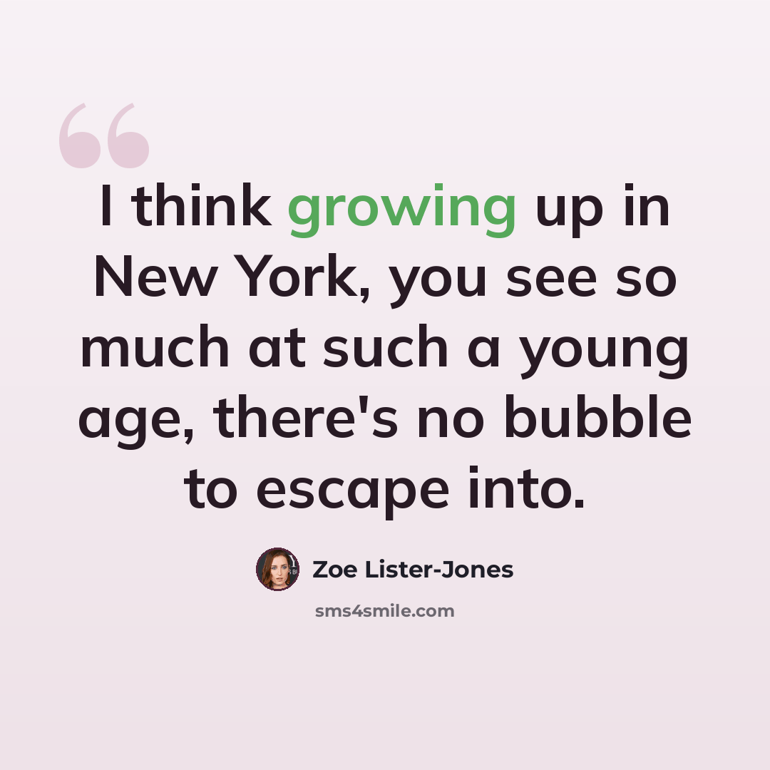 “I think growing up in New York, you see so much at such a young age, there's no bubble to escape into.” quote by Zoe Lister-Jones