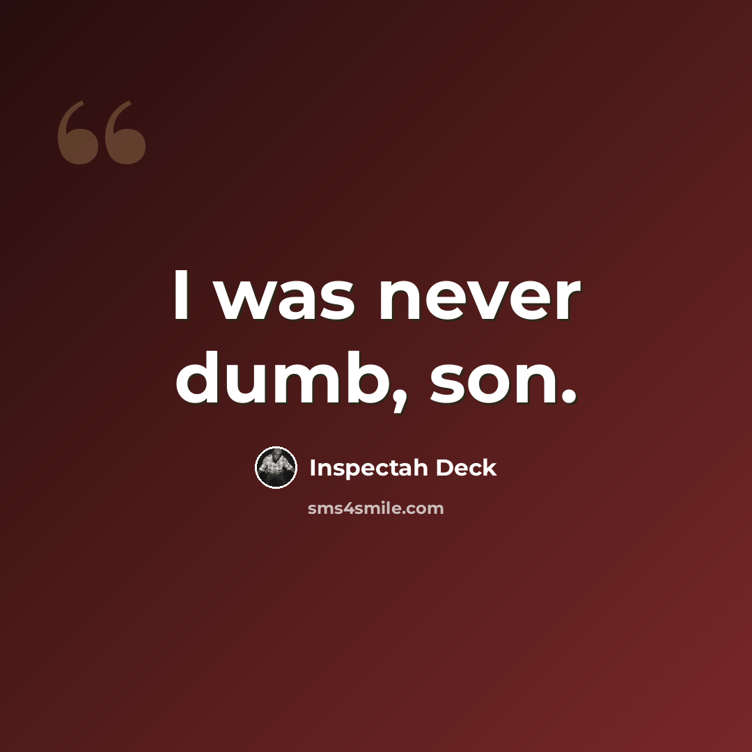 “I was never dumb, son.” quote by Inspectah Deck