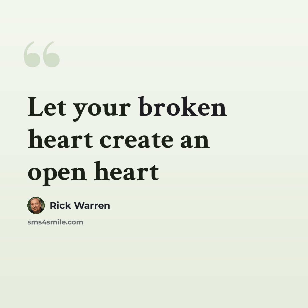 “Let your broken heart create an open heart” quote by Rick Warren