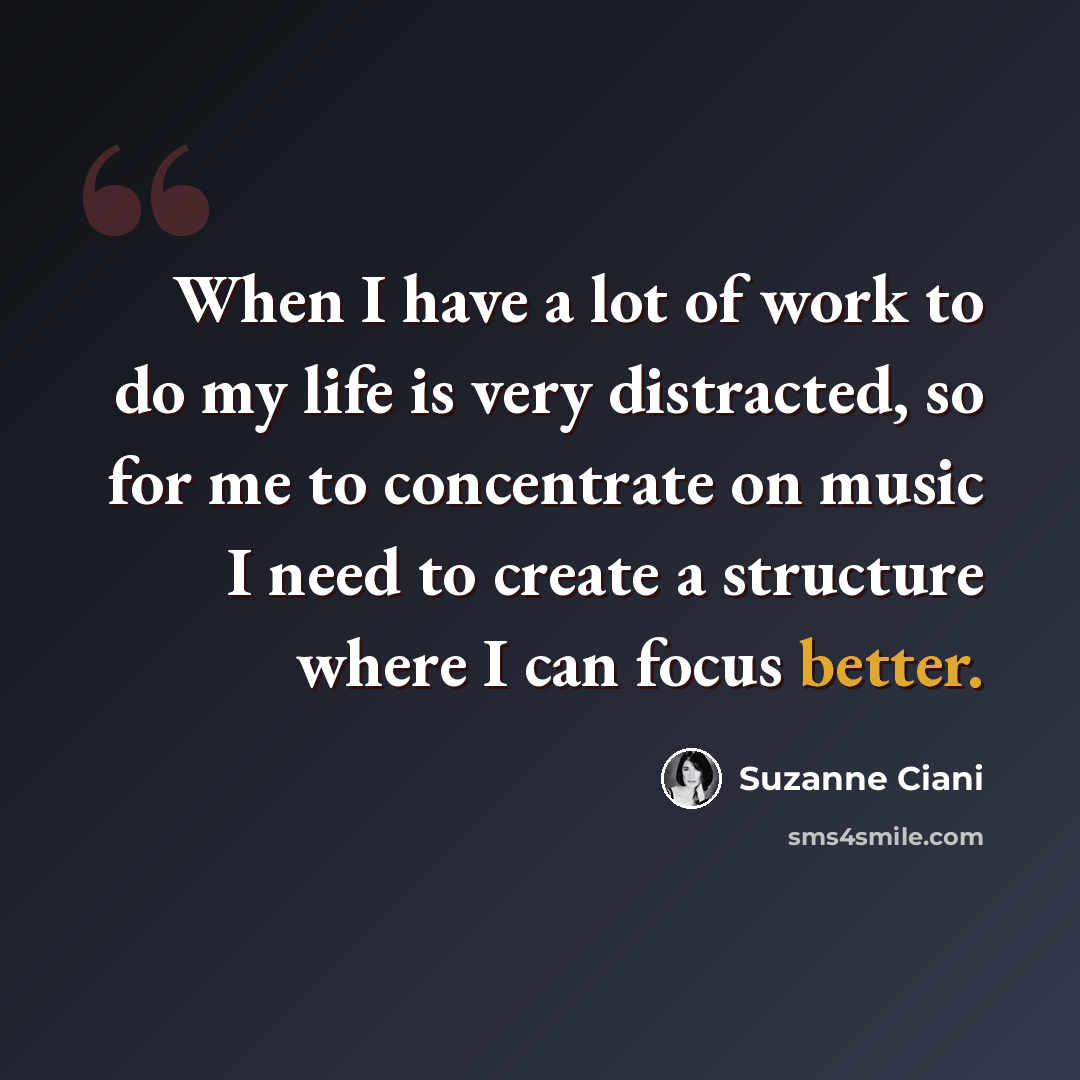 “When I have a lot of work to do my life is very distracted, so for me to concentrate on music I need to create a structure where I can focus better.” quote by Suzanne Ciani