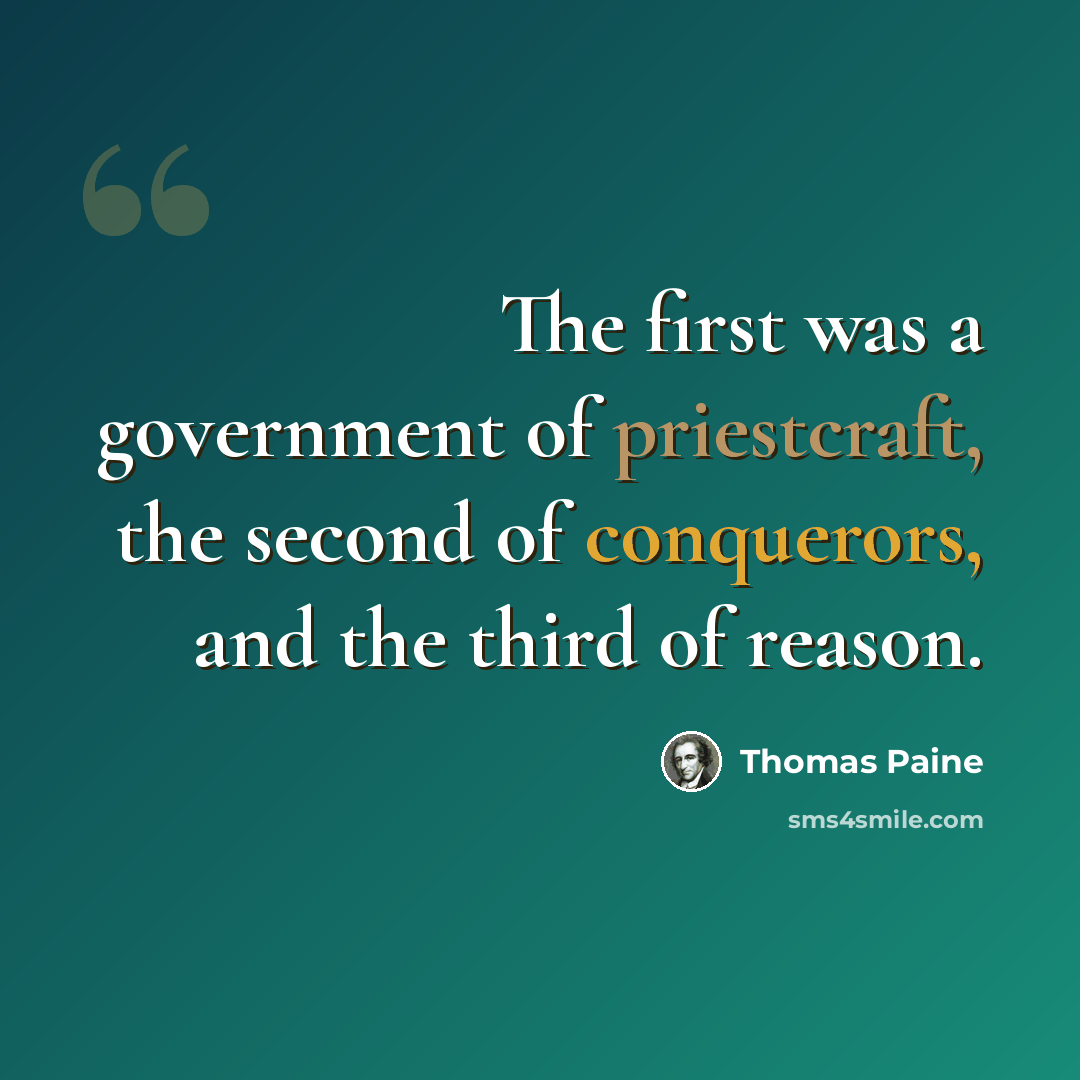 “The first was a government of priestcraft, the second of conquerors, and the third of reason.” quote by Thomas Paine