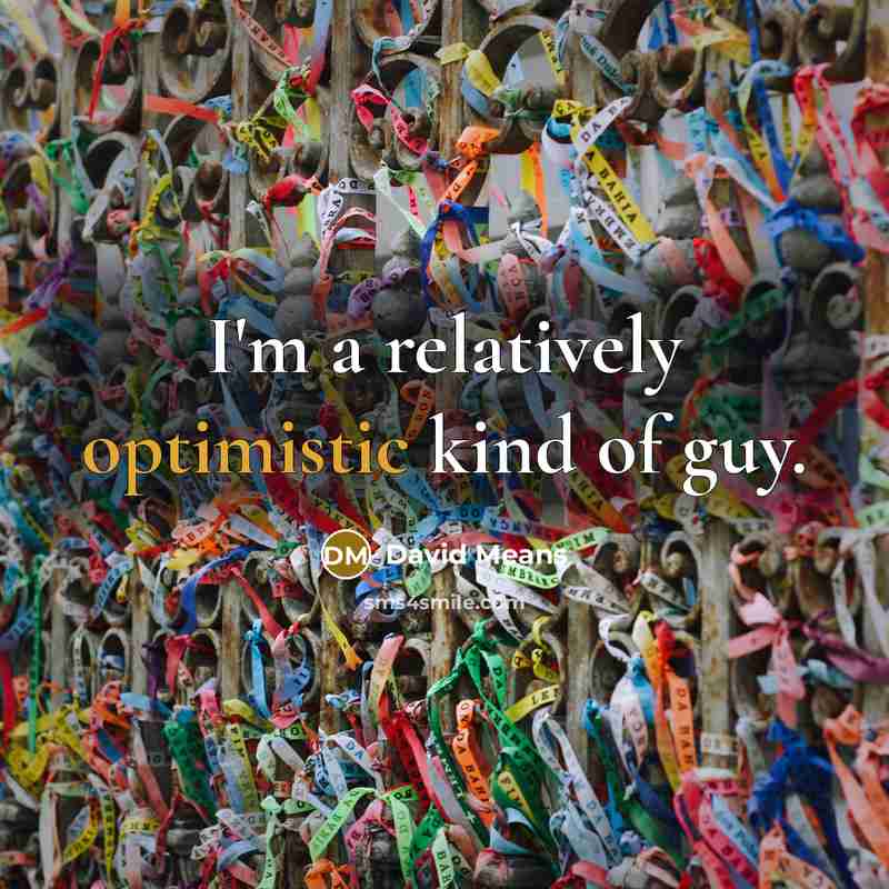 “I'm a relatively optimistic kind of guy.” quote by David Means
