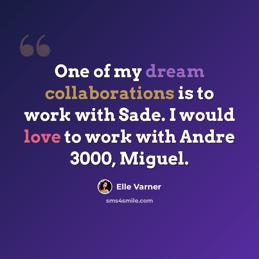 “One of my dream collaborations is to work with Sade. I would love to work with Andre 3000, Miguel.” quote by Elle Varner