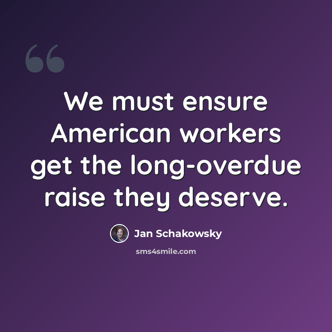“We must ensure American workers get the long-overdue raise they deserve.” quote by Jan Schakowsky