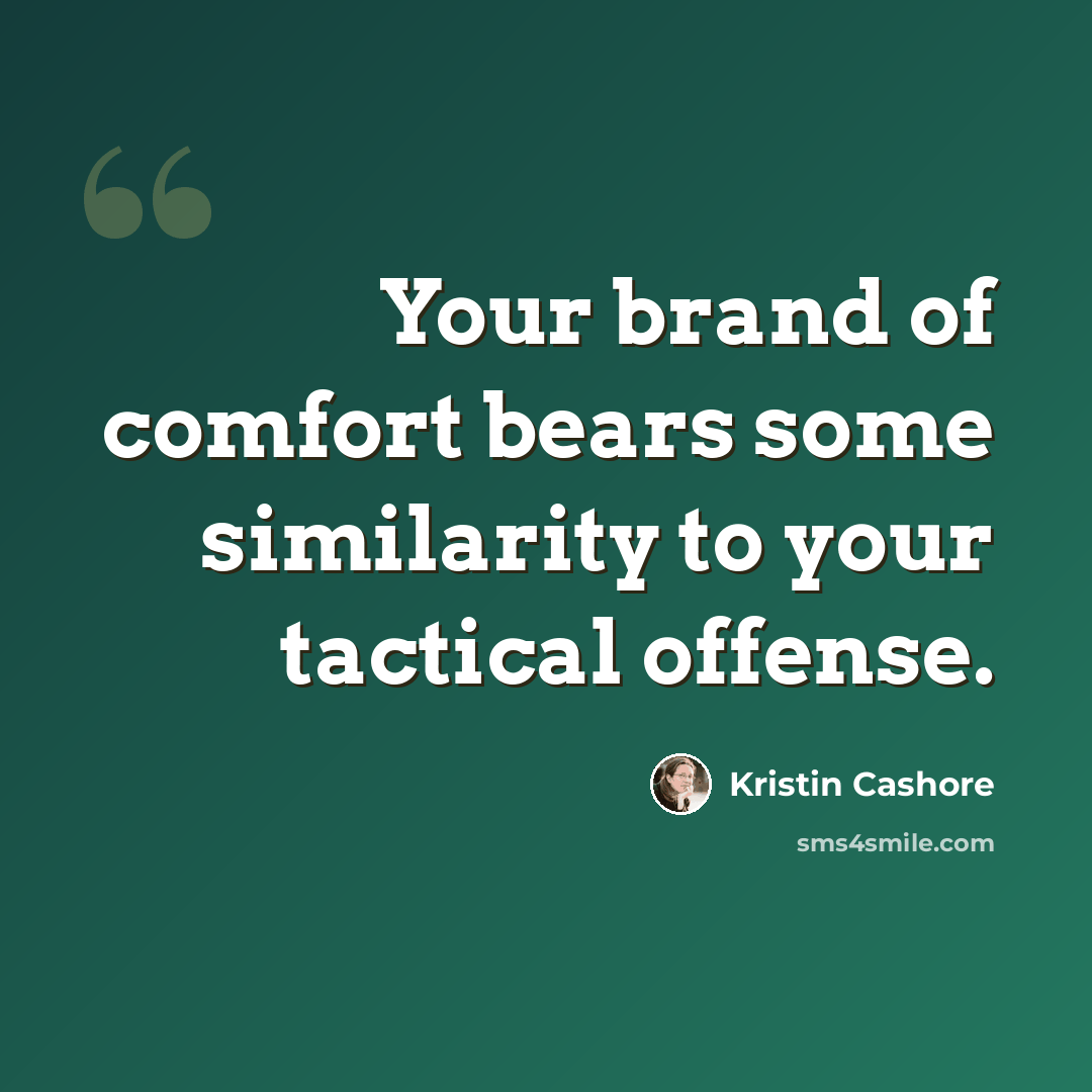 “Your brand of comfort bears some similarity to your tactical offense.” quote by Kristin Cashore