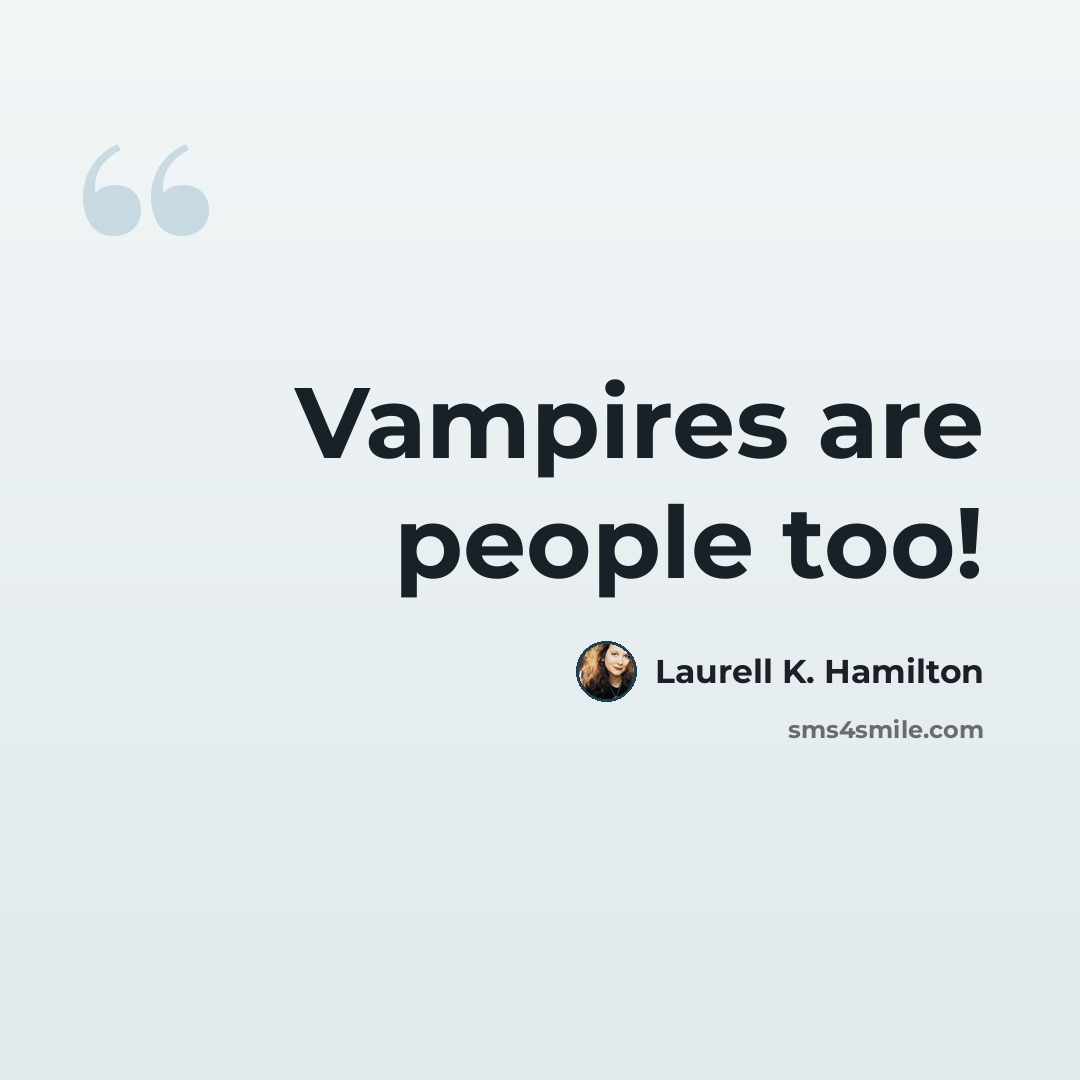 “Vampires are people too!” quote by Laurell K. Hamilton
