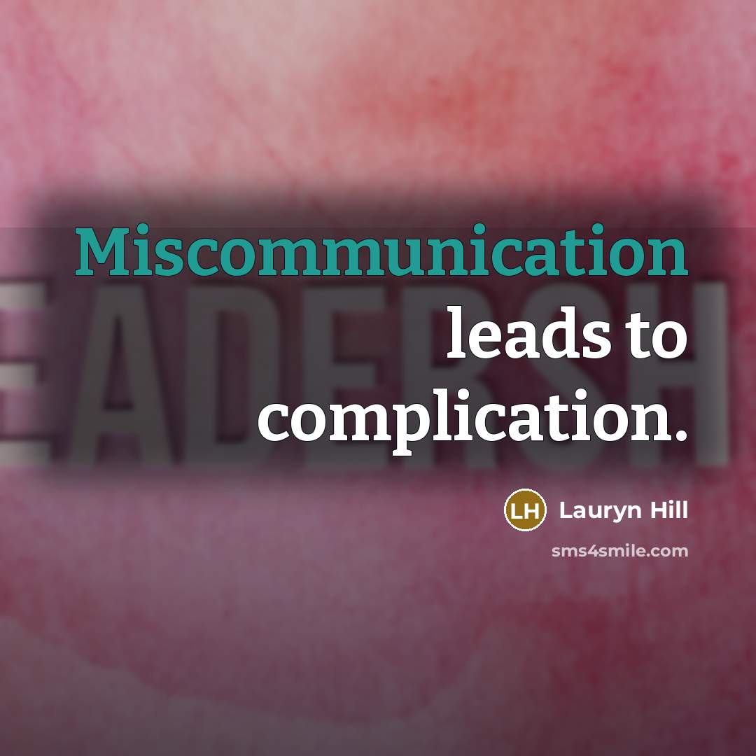 “Miscommunication leads to complication.” quote by Lauryn Hill