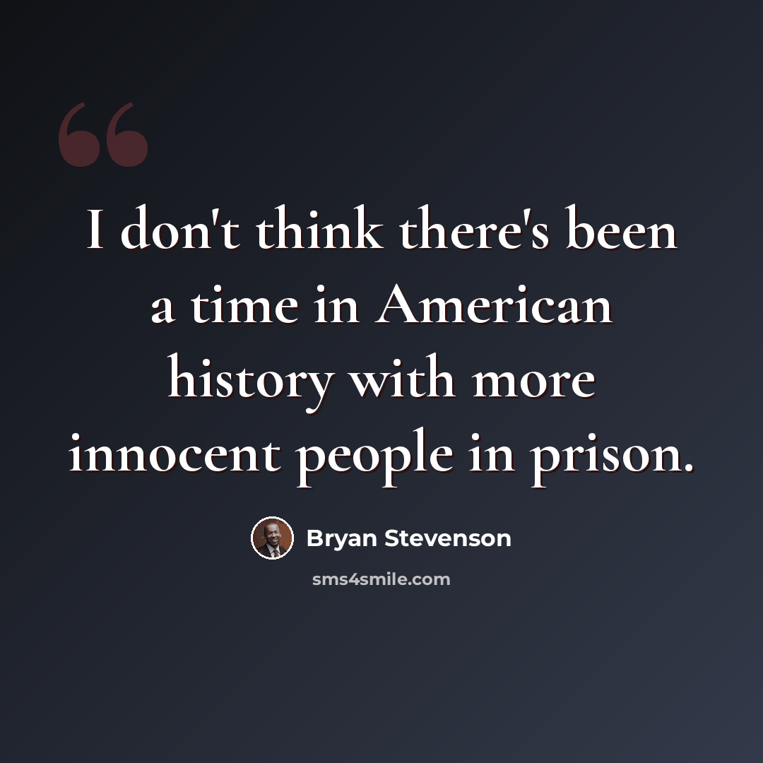 “I don't think there's been a time in American history with more innocent people in prison.” quote by Bryan Stevenson