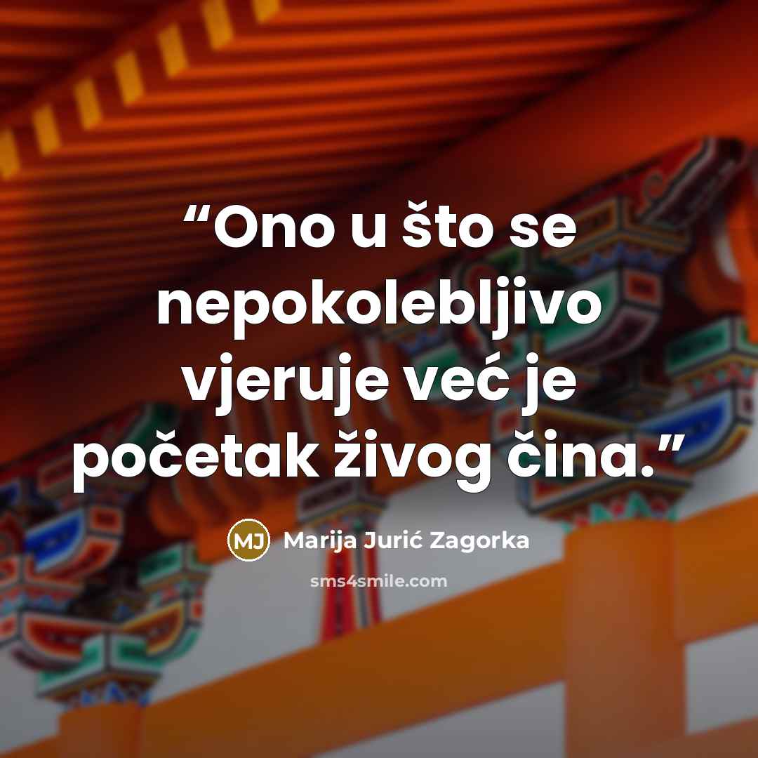 “Ono u što se nepokolebljivo vjeruje već je početak živog čina.” quote by Marija Jurić Zagorka