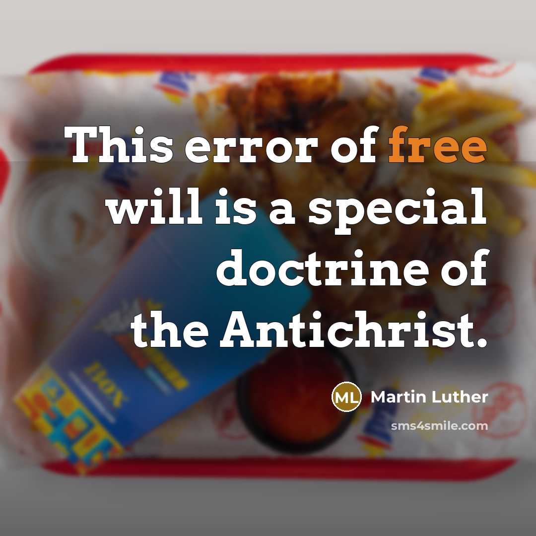 “This error of free will is a special doctrine of the Antichrist.” quote by Martin Luther