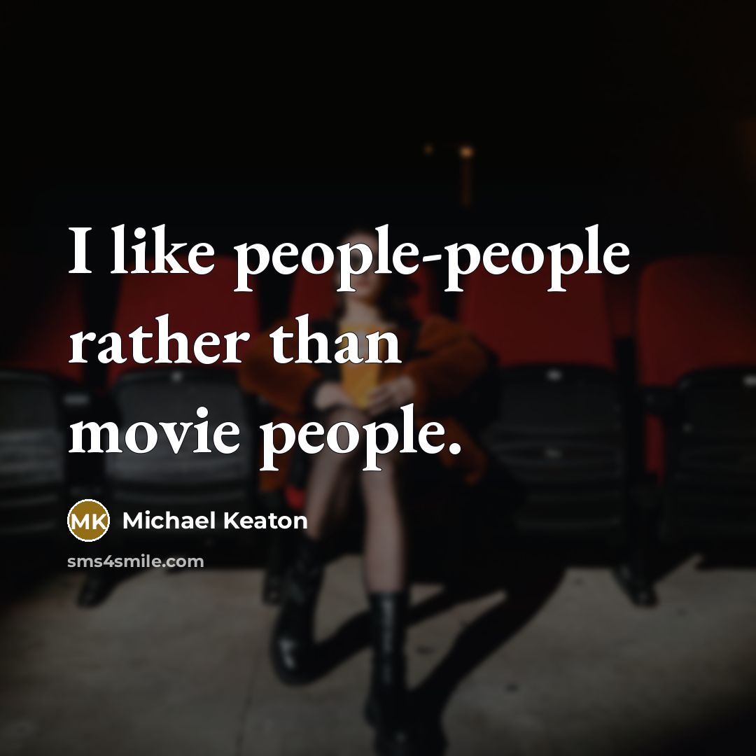 “I like people-people rather than movie people.” quote by Michael Keaton