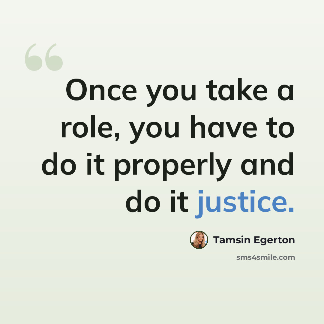 “Once you take a role, you have to do it properly and do it justice.” quote by Tamsin Egerton