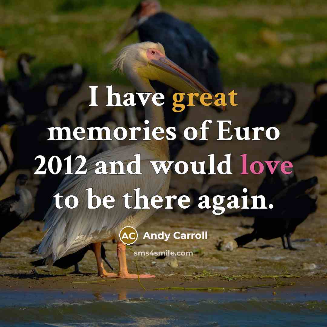 “I have great memories of Euro 2012 and would love to be there again.” quote by Andy Carroll