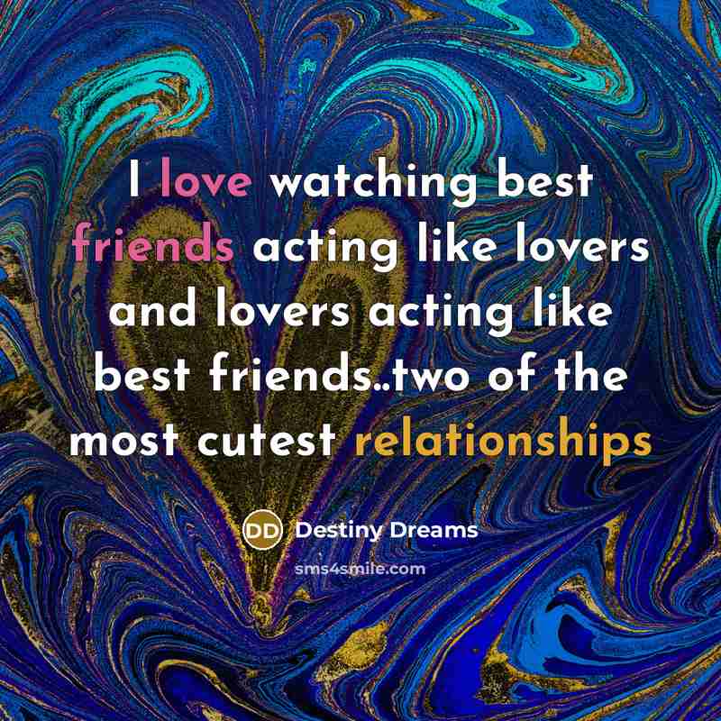 “I love watching best friends acting like lovers and lovers acting like best friends..two of the most cutest relationships” quote by Destiny Dreams