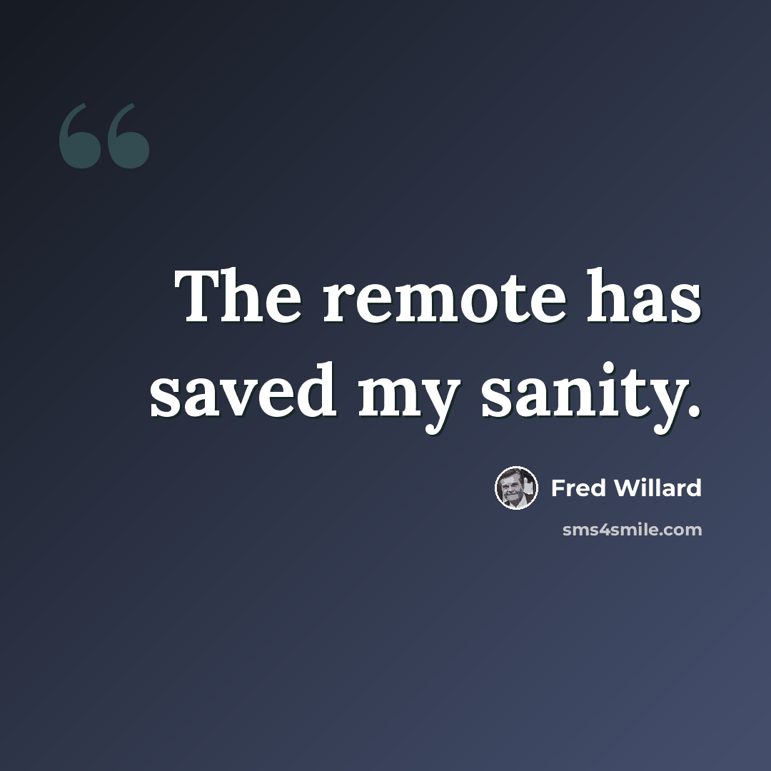 “The remote has saved my sanity.” quote by Fred Willard