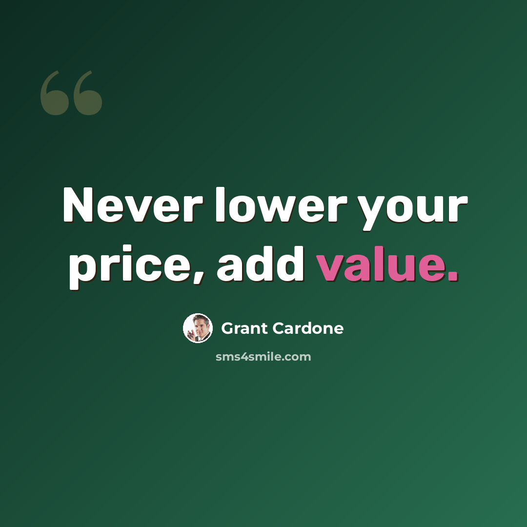 “Never lower your price, add value.” quote by Grant Cardone