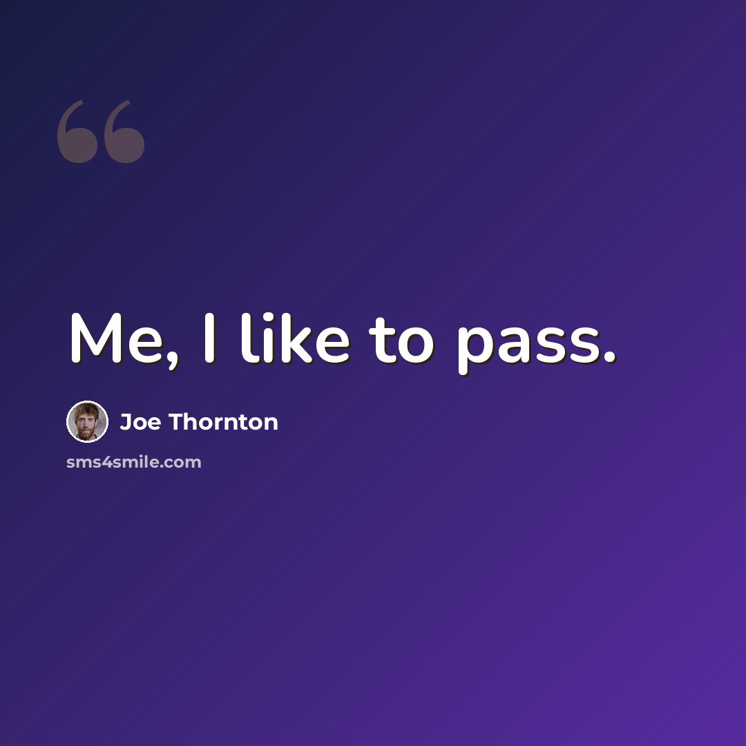 “Me, I like to pass.” quote by Joe Thornton