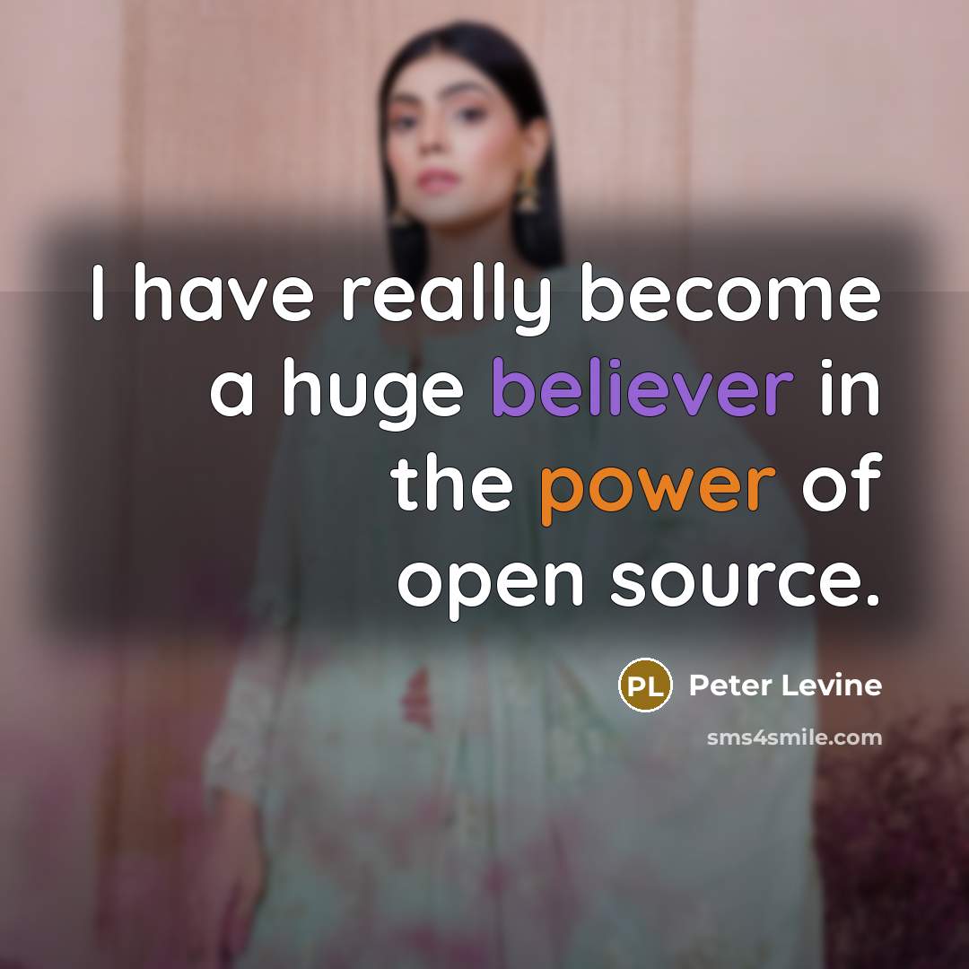 “I have really become a huge believer in the power of open source.” quote by Peter Levine