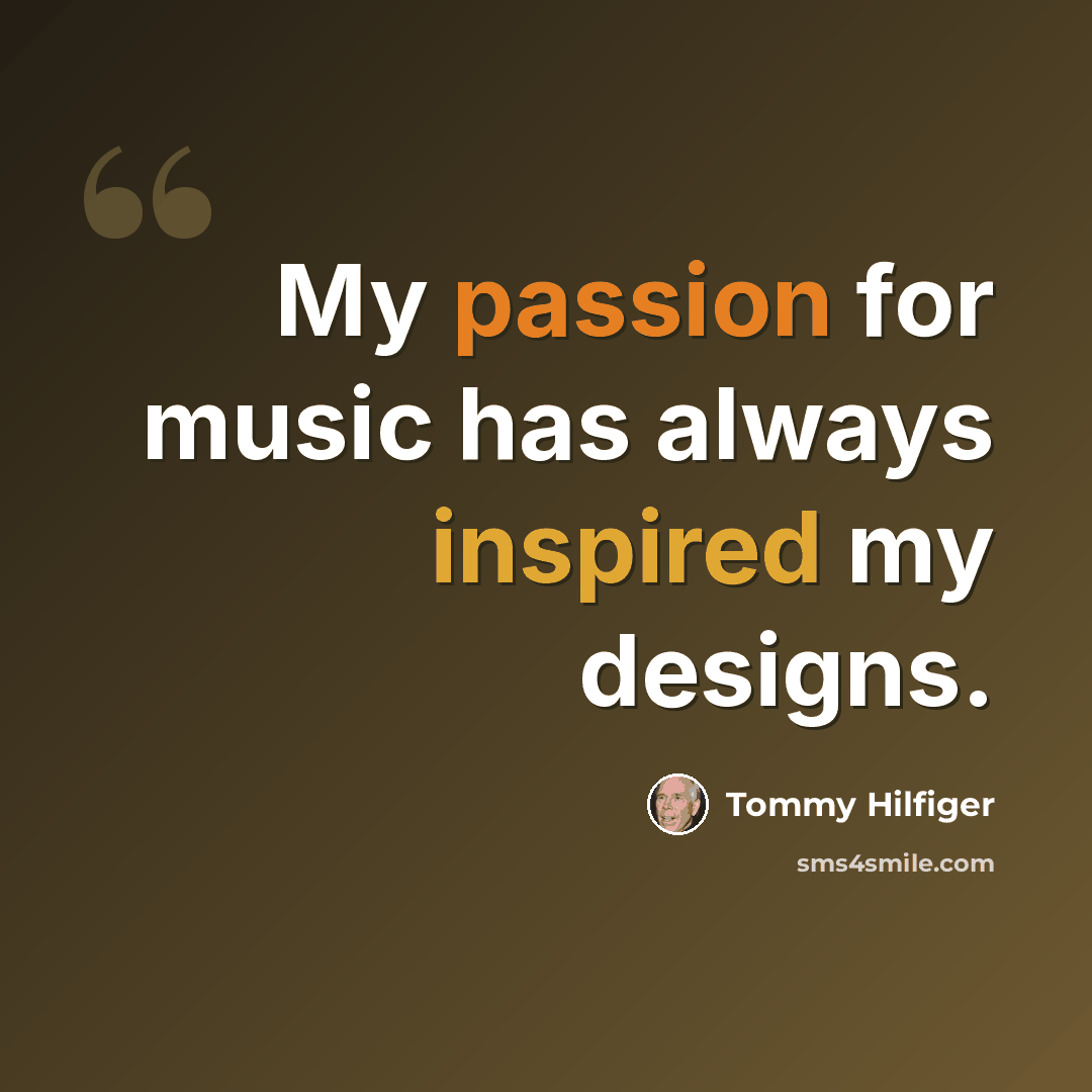 “My passion for music has always inspired my designs.” quote by Tommy Hilfiger