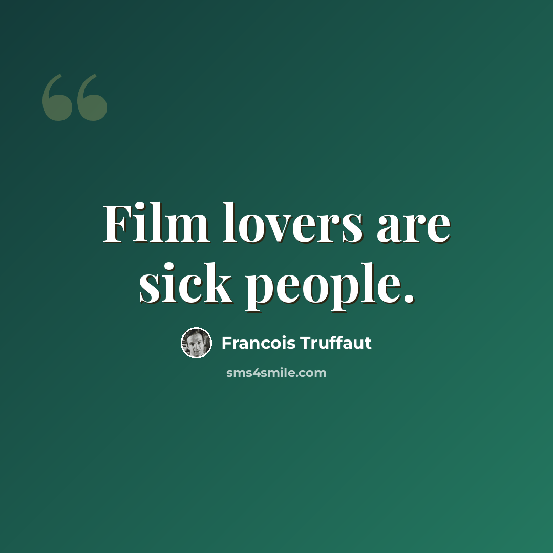 “Film lovers are sick people.” quote by Francois Truffaut