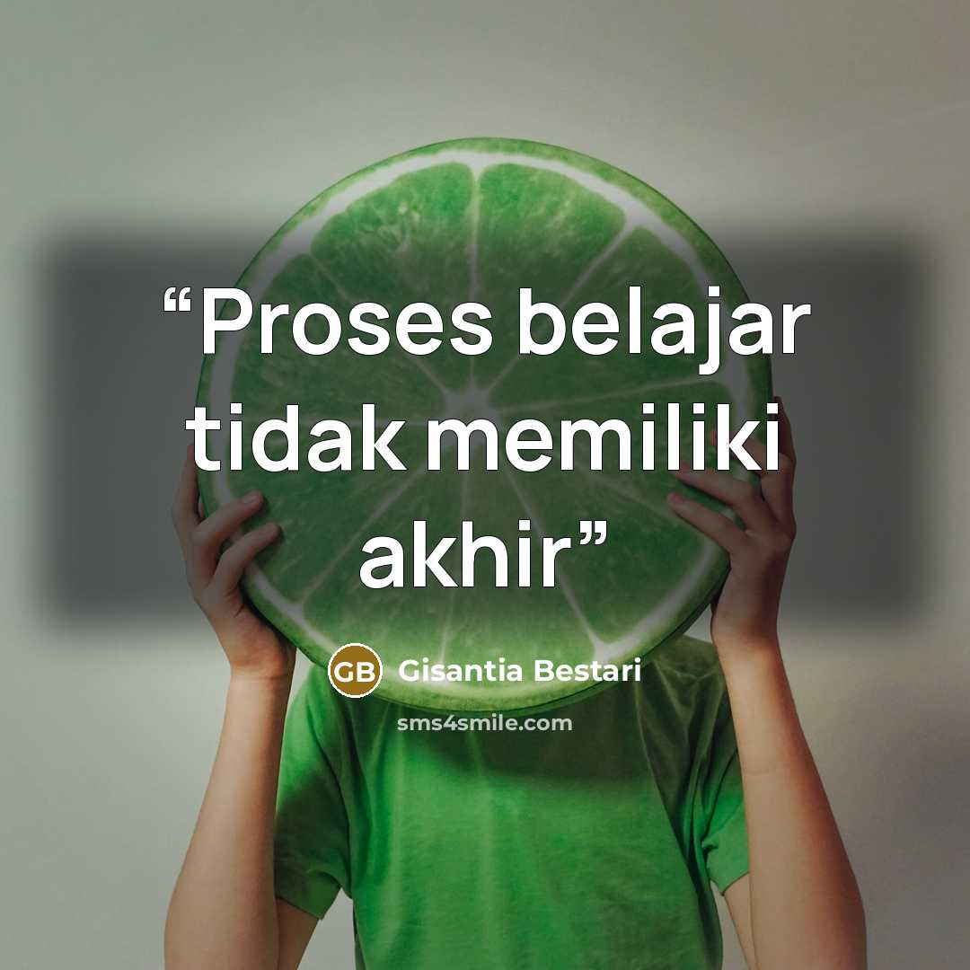 “Proses belajar tidak memiliki akhir” quote by Gisantia Bestari