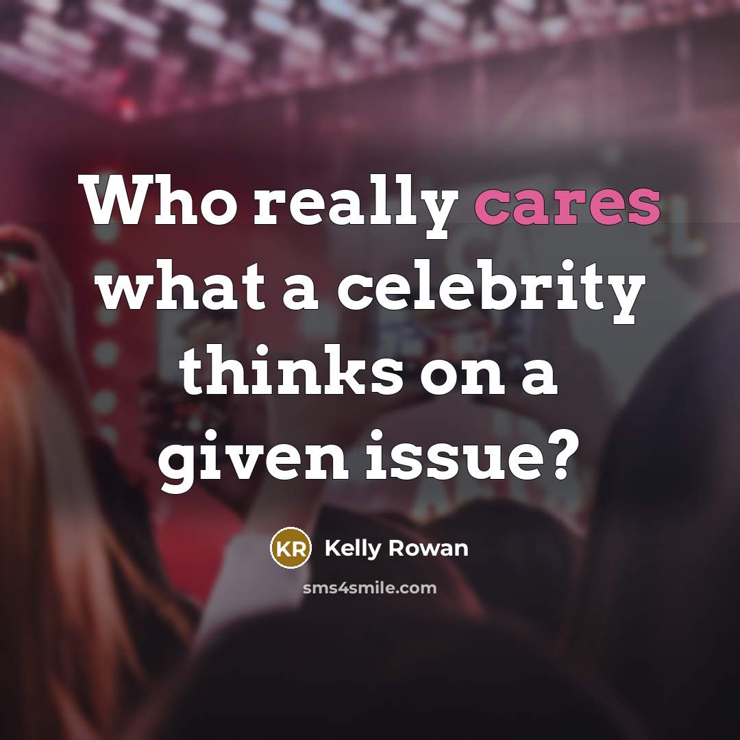 “Who really cares what a celebrity thinks on a given issue?” quote by Kelly Rowan