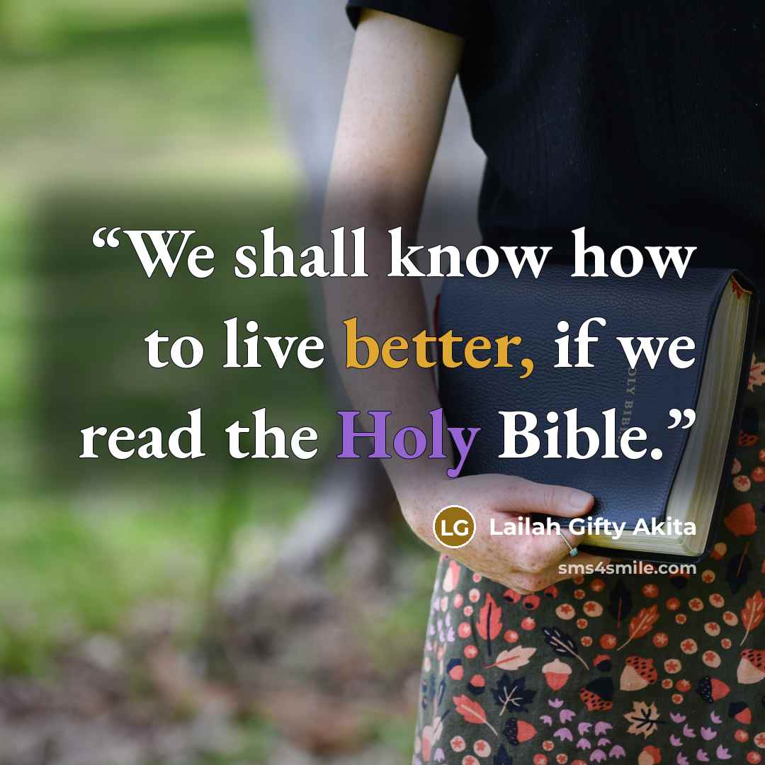 “We shall know how to live better, if we read the Holy Bible.” quote by Lailah Gifty Akita