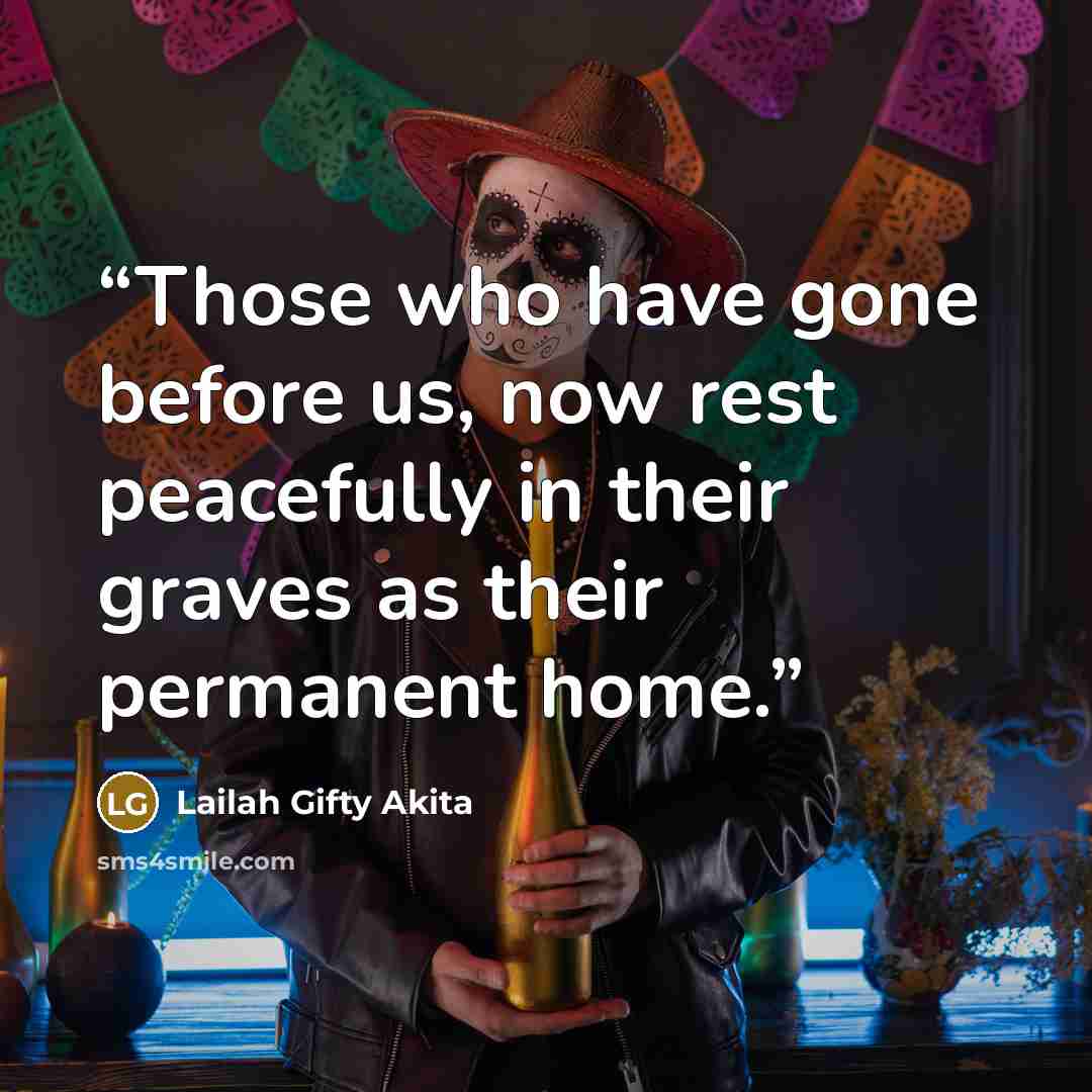 “Those who have gone before us, now rest peacefully in their graves as their permanent home.” quote by Lailah Gifty Akita