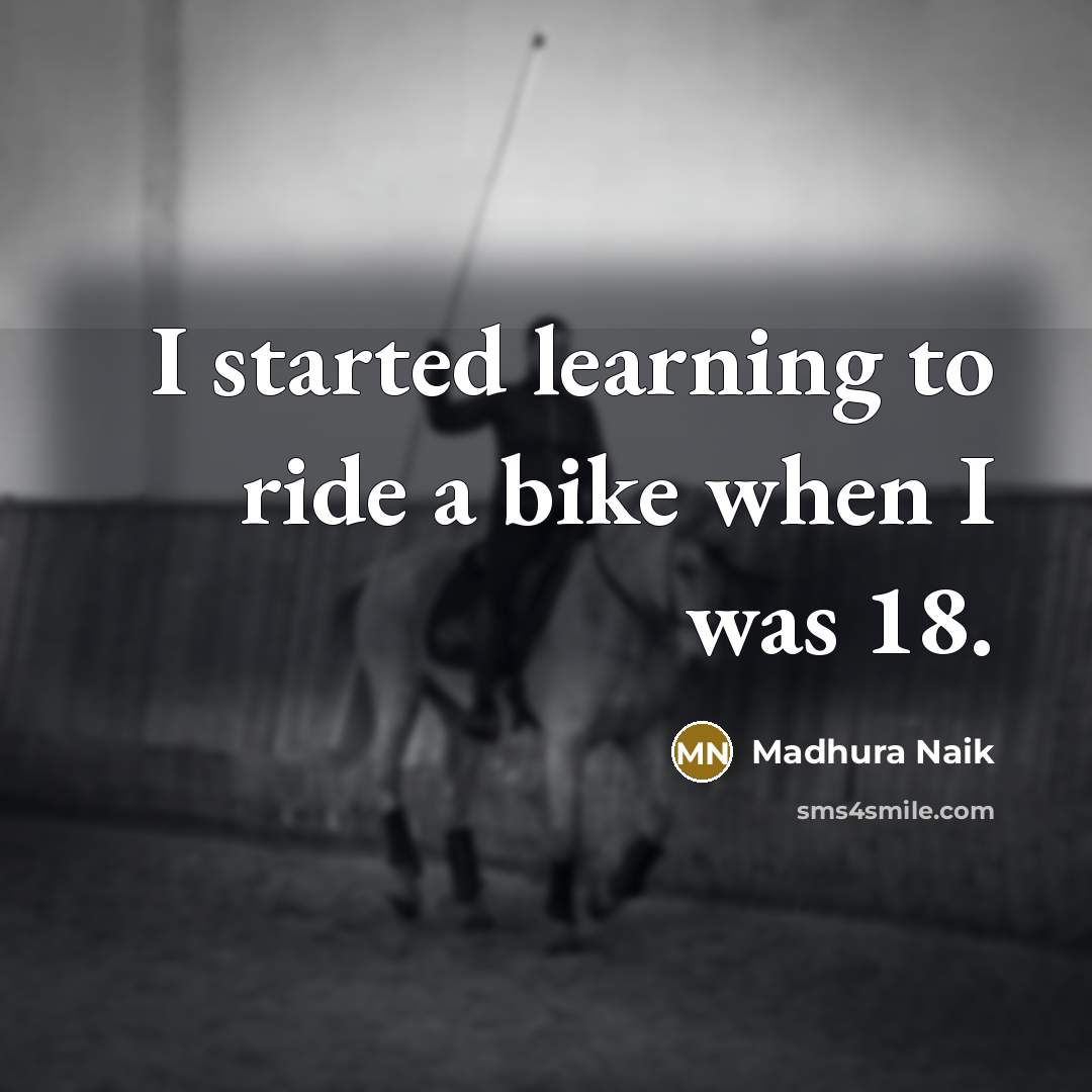 “I started learning to ride a bike when I was 18.” quote by Madhura Naik