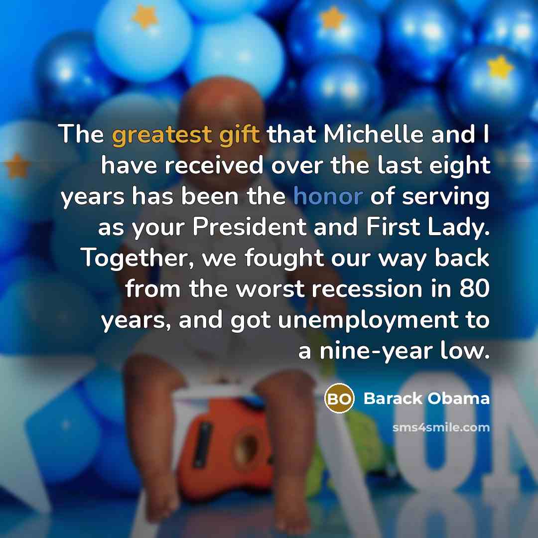 “The greatest gift that Michelle and I have received over the last eight years has been the honor of serving as your President and First Lady. Together, we fought our way back from the worst recession in 80 years, and got unemployment to a nine-year low.” quote by Barack Obama