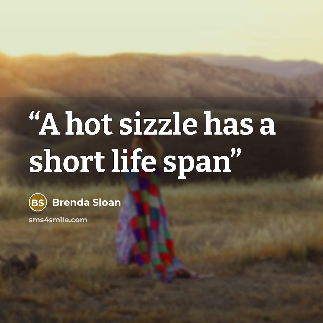 “A hot sizzle has a short life span” quote by Brenda Sloan