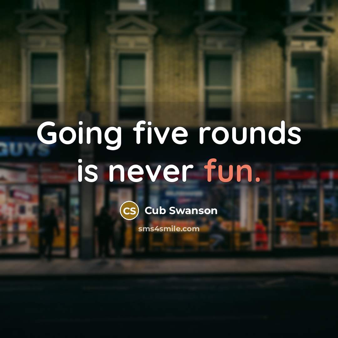 “Going five rounds is never fun.” quote by Cub Swanson