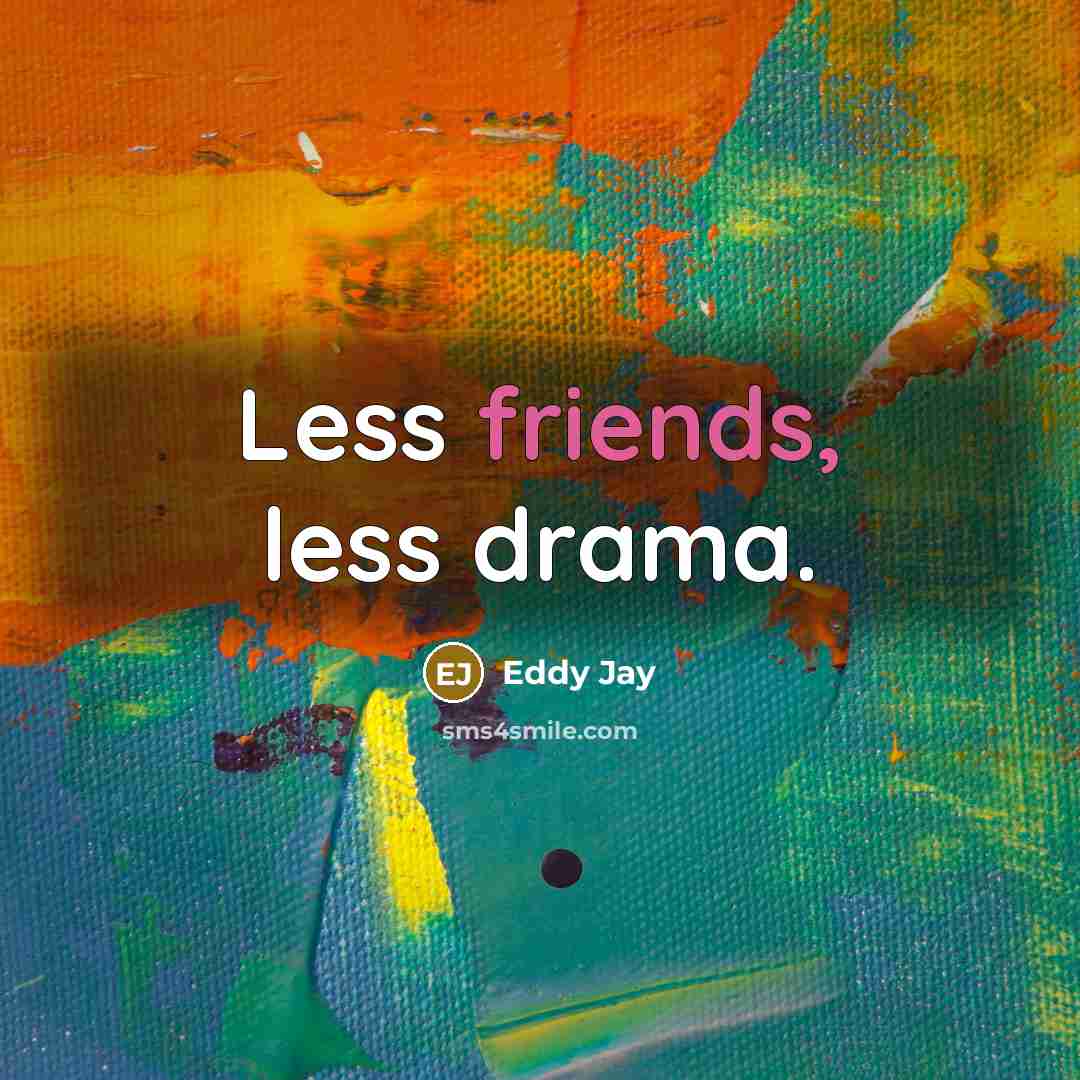 “Less friends, less drama.” quote by Eddy Jay