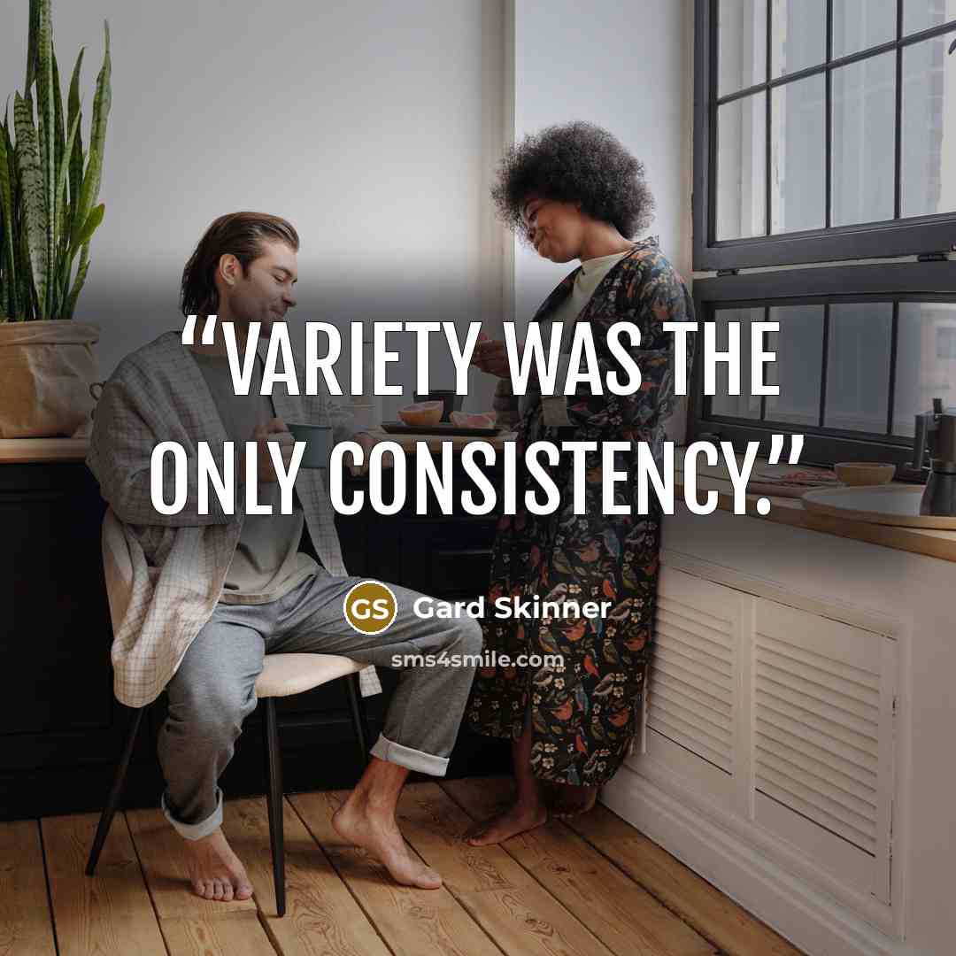 “Variety was the only consistency.” quote by Gard Skinner