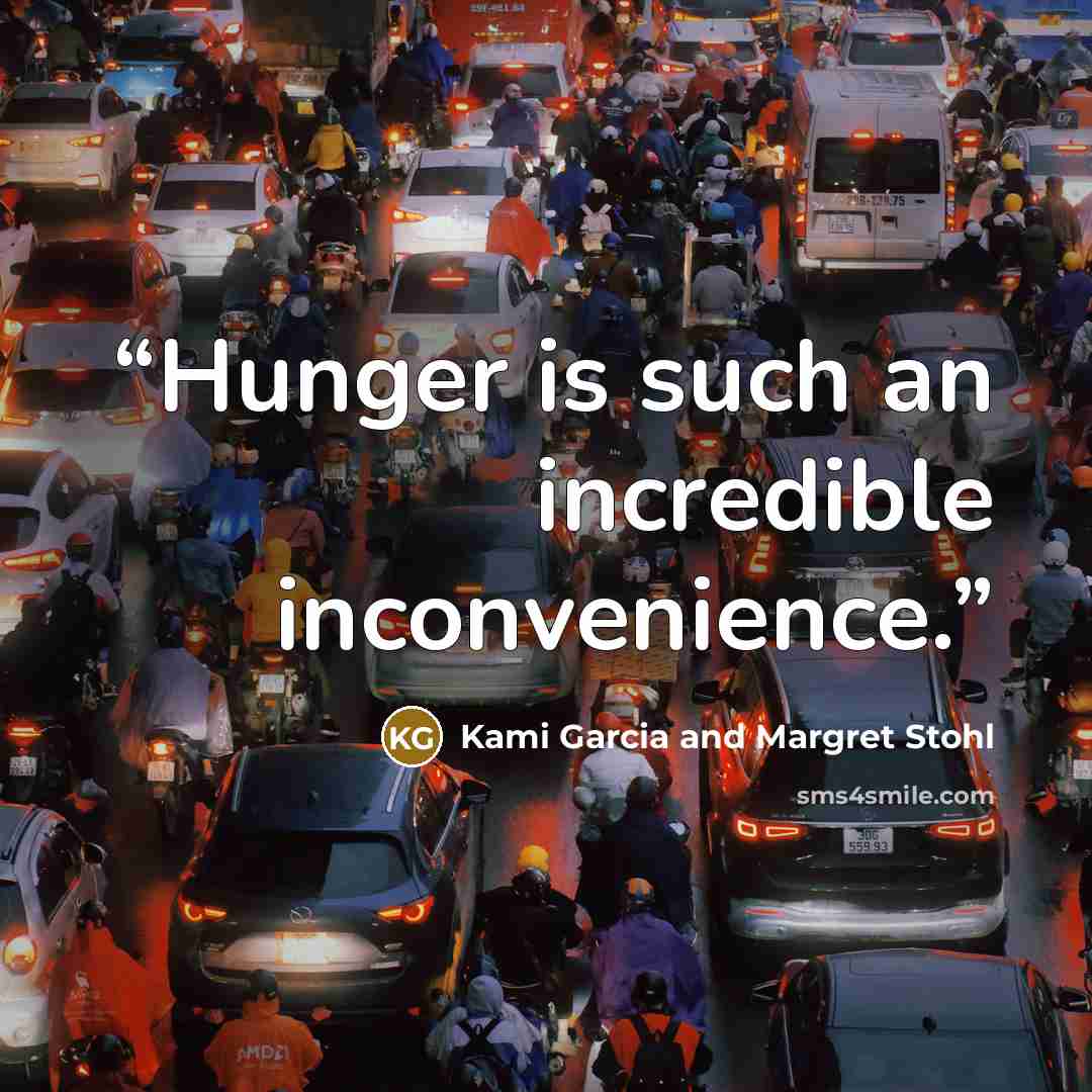 “Hunger is such an incredible inconvenience.” quote by Kami Garcia and Margret Stohl