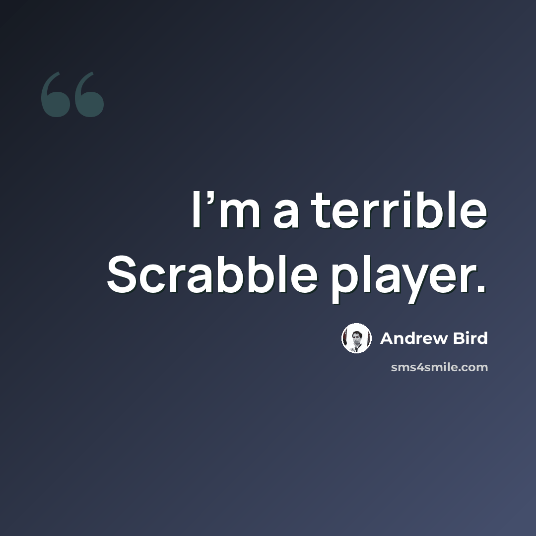 “I'm a terrible Scrabble player.” quote by Andrew Bird