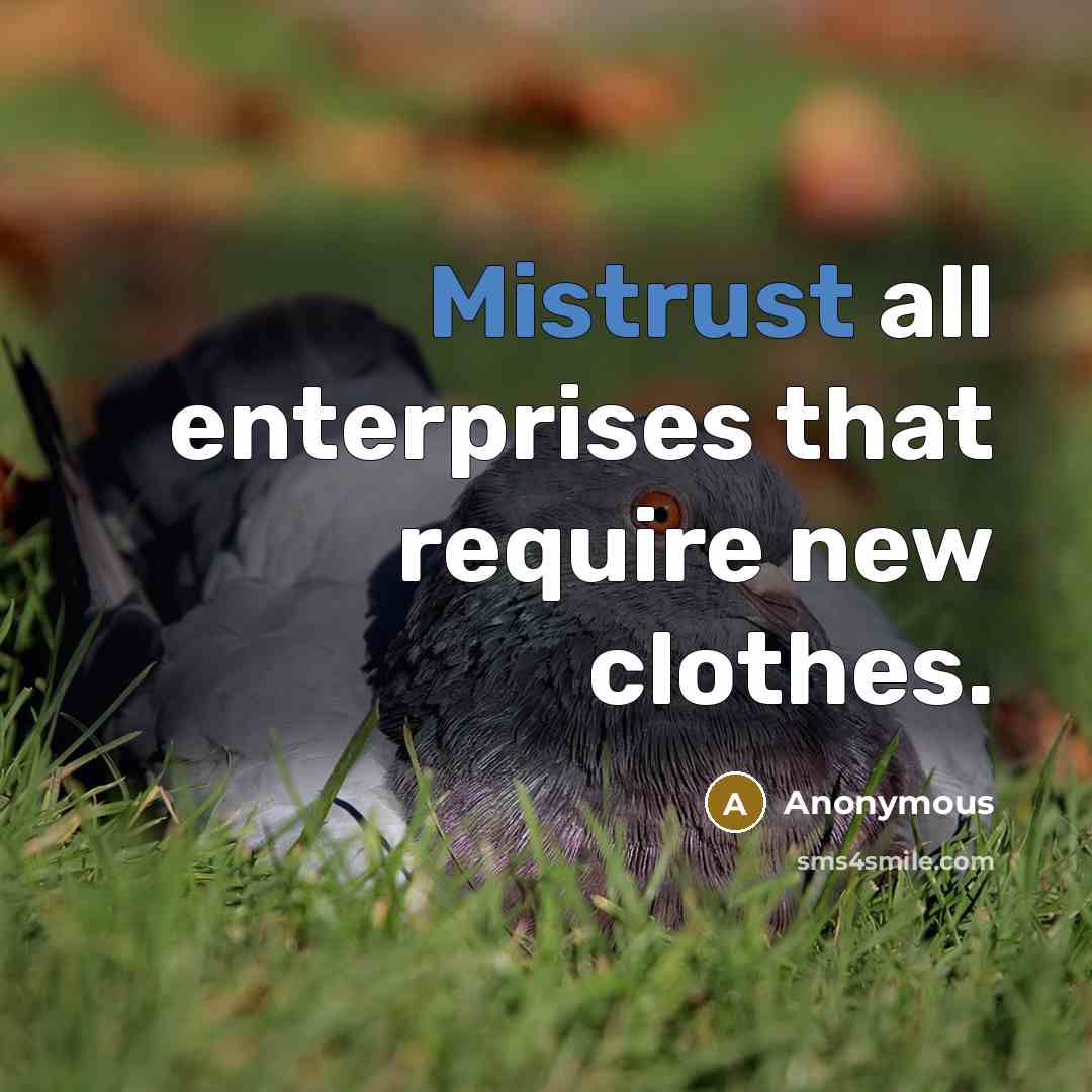 “Mistrust all enterprises that require new clothes.” quote by Anonymous
