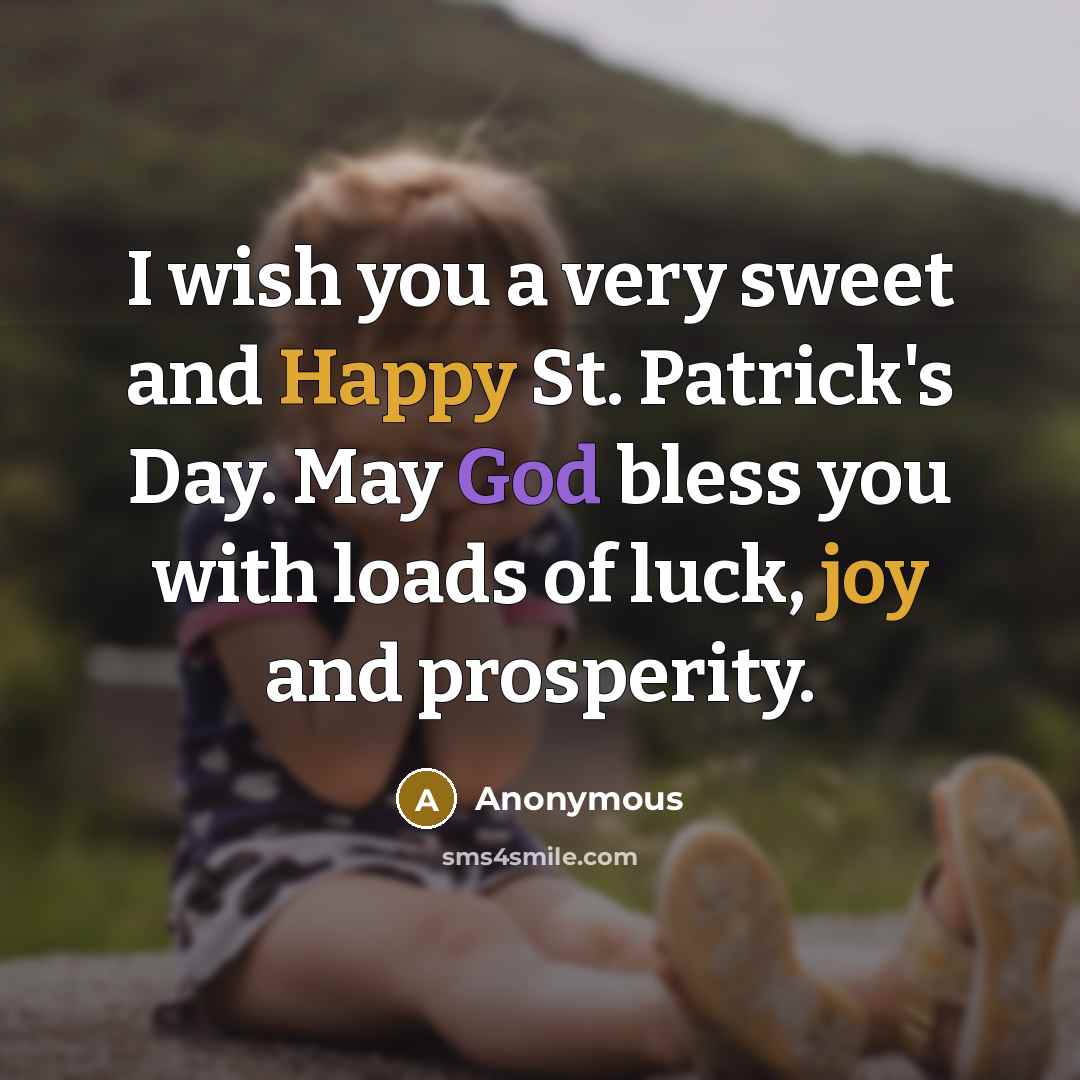 “I wish you a very sweet and Happy St. Patrick's Day. May God bless you with loads of luck, joy and prosperity.” quote by Anonymous