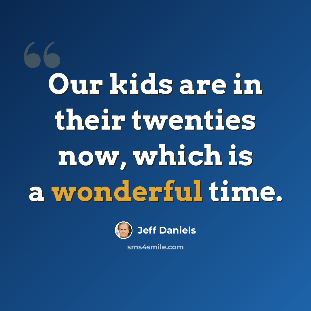 “Our kids are in their twenties now, which is a wonderful time.” quote by Jeff Daniels