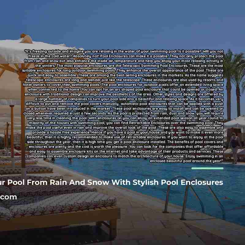 “It’s freezing outside and imagine you are relaxing in the water of your swimming pool. Is it possible? Will you not freeze in the cold water? Absolutely not! Pool Enclosures can make it a possible. They not only protect the pool from rain and snow but also enhance the inside air temperature and…” quote by Protect Your Pool From Rain And Snow With Stylish Pool Enclosures