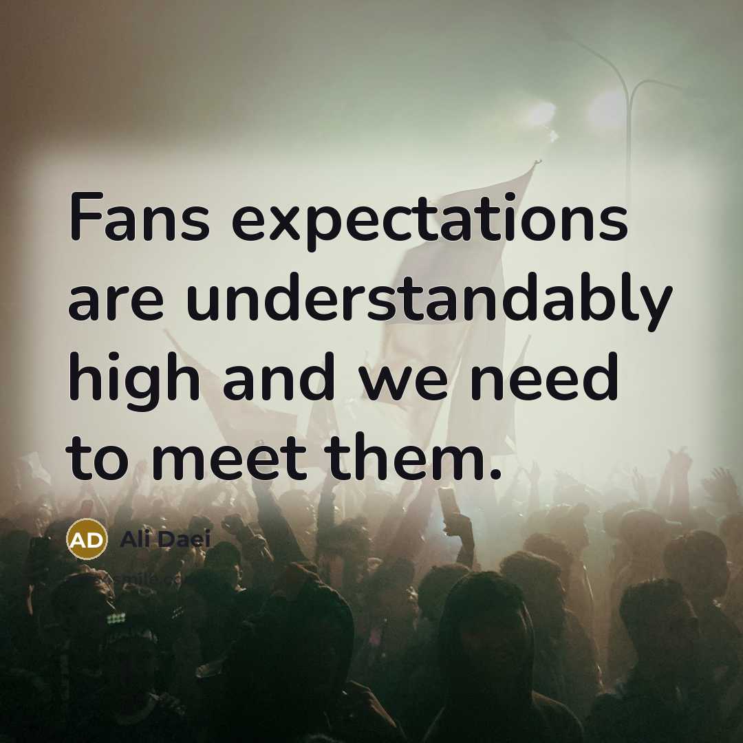 “Fans expectations are understandably high and we need to meet them.” quote by Ali Daei