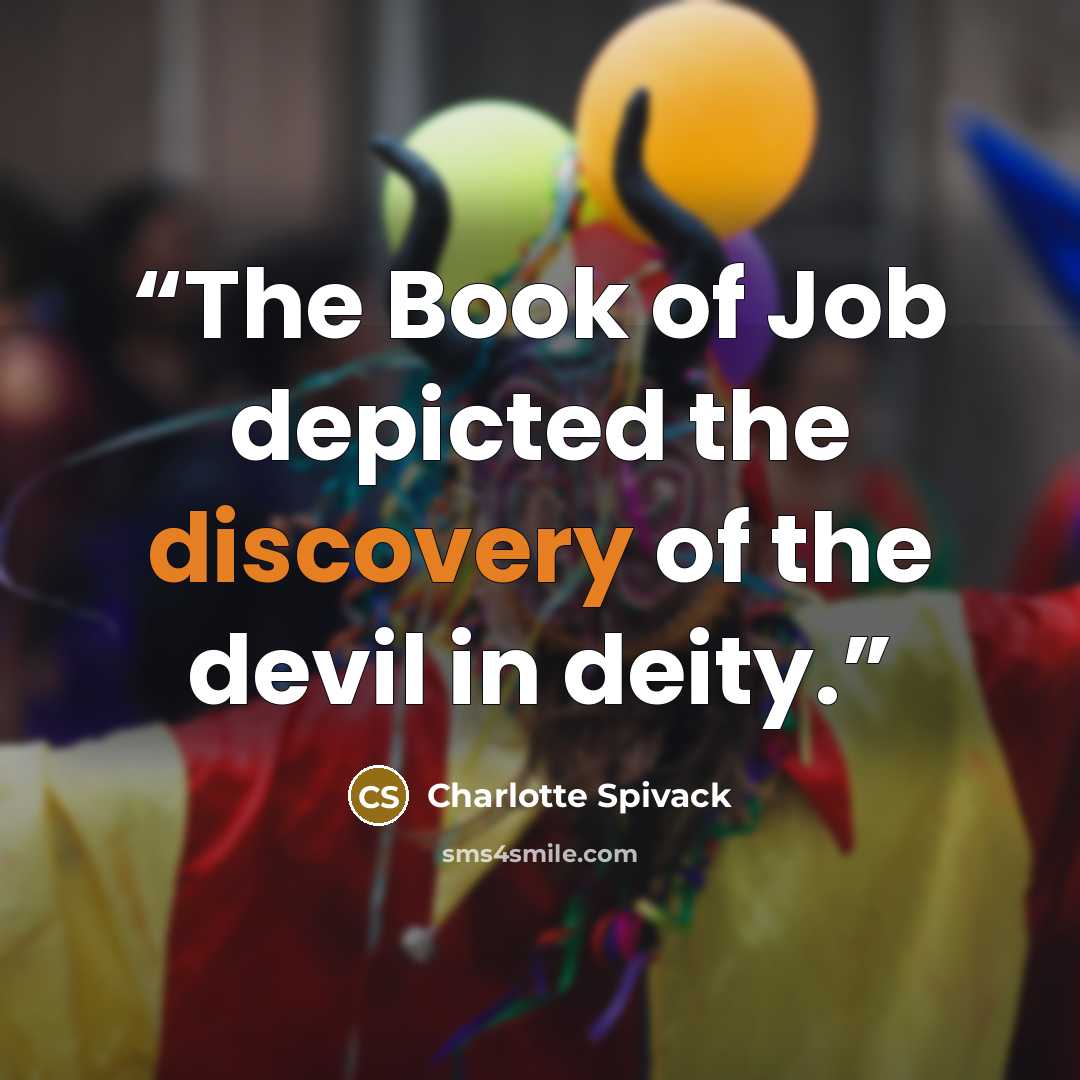 “The Book of Job depicted the discovery of the devil in deity.” quote by Charlotte Spivack