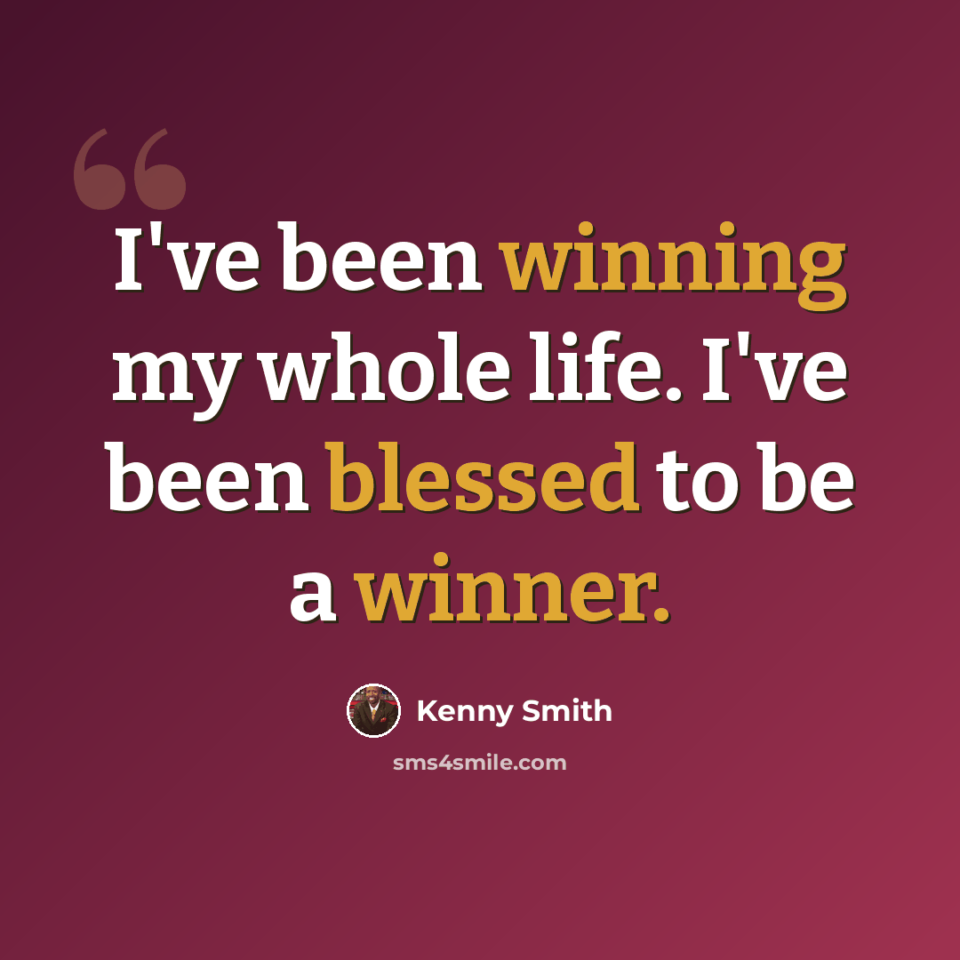 “I've been winning my whole life. I've been blessed to be a winner.” quote by Kenny Smith
