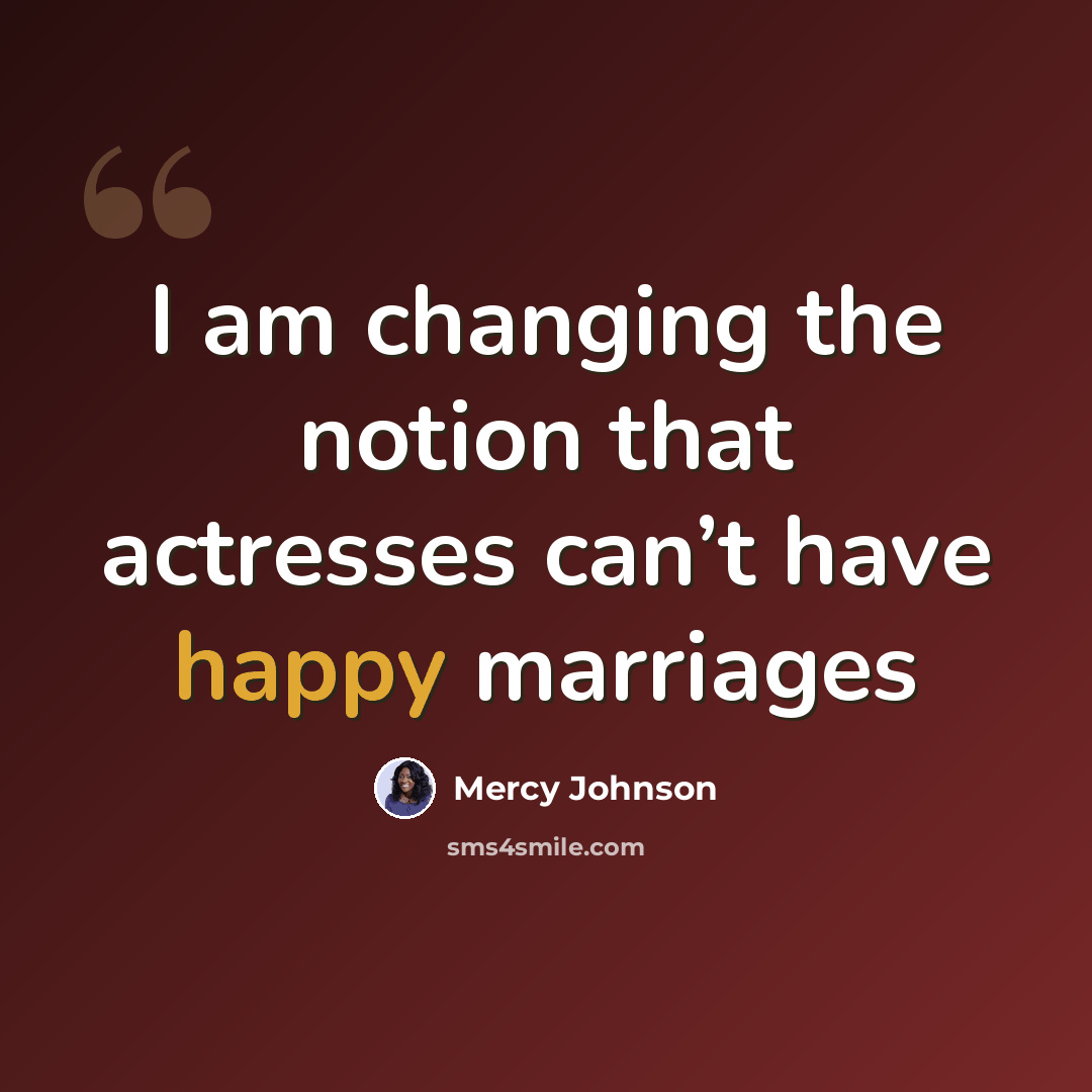 “I am changing the notion that actresses can’t have happy marriages” quote by Mercy Johnson