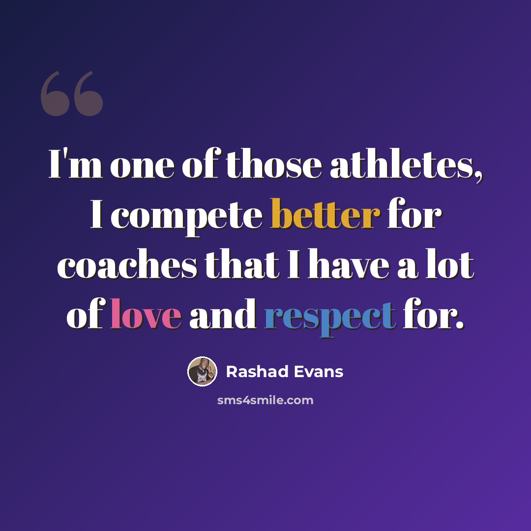 “I'm one of those athletes, I compete better for coaches that I have a lot of love and respect for.” quote by Rashad Evans