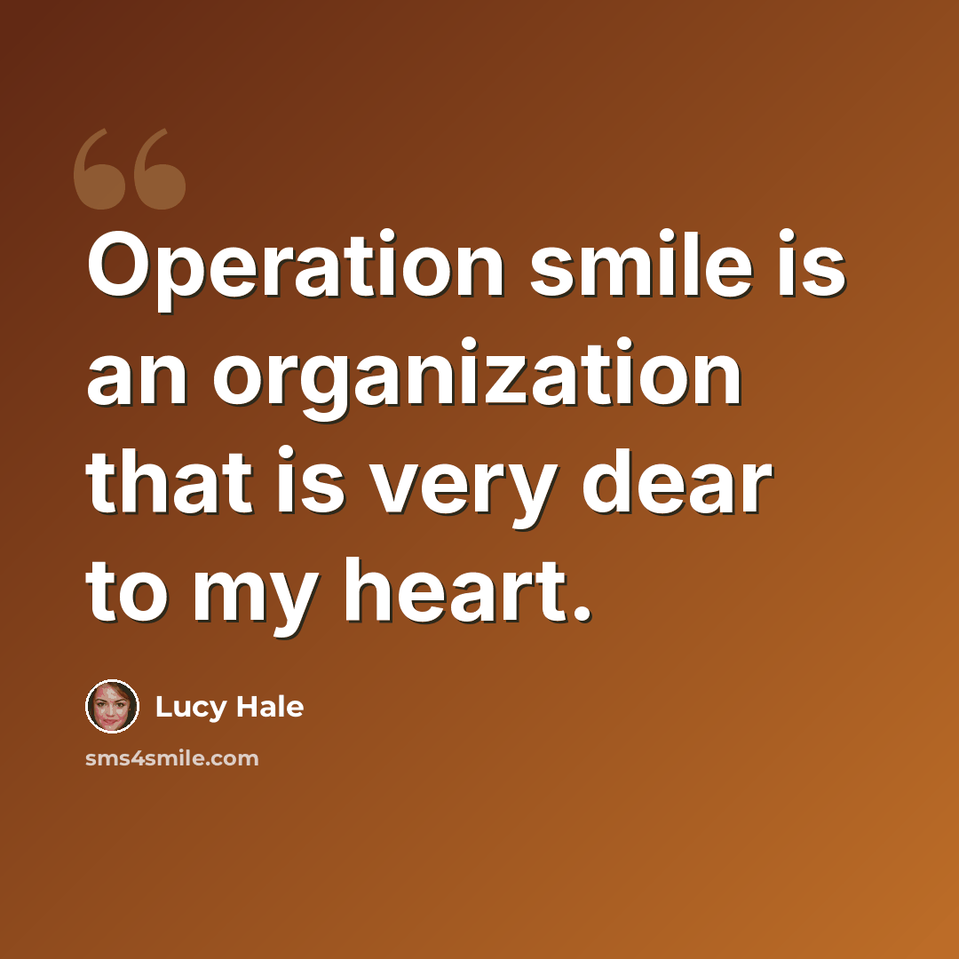 “Operation smile is an organization that is very dear to my heart.” quote by Lucy Hale