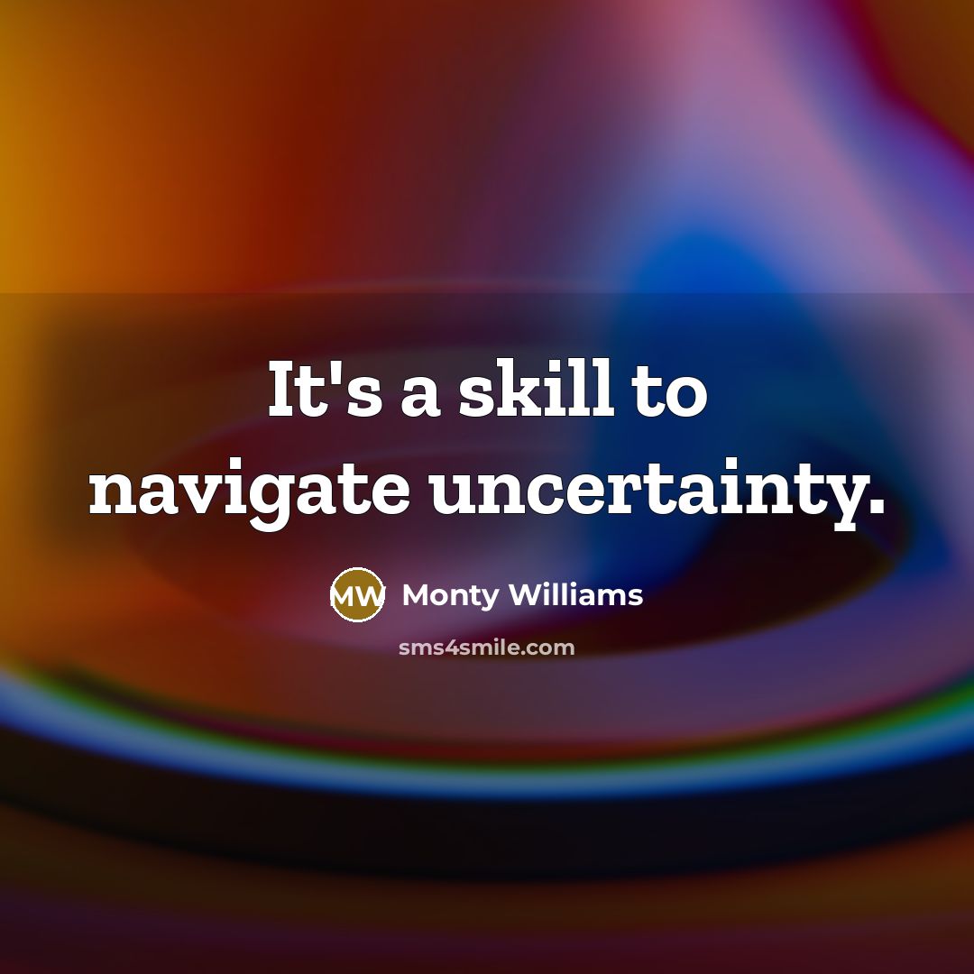 “It's a skill to navigate uncertainty.” quote by Monty Williams